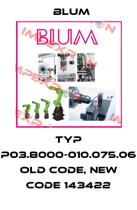Typ P03.8000-010.075.06 old code, new code 143422 Blum