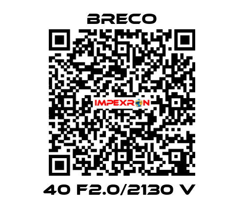 40 F2.0/2130 V  Breco