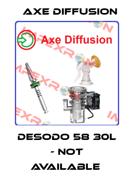 Desodo 58 30L - not available  Axe Diffusion