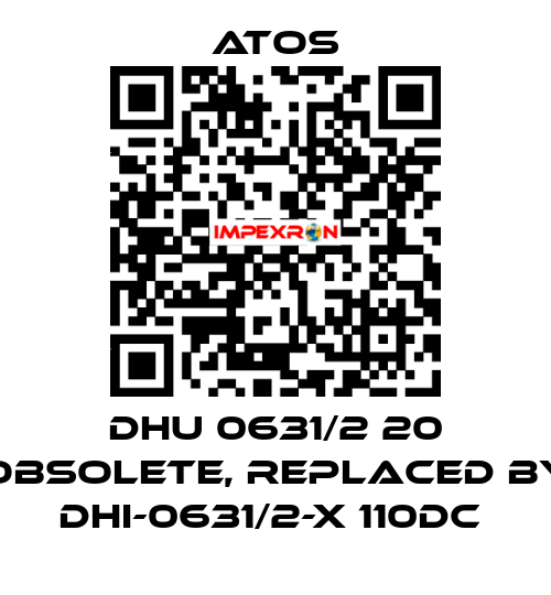 DHU 0631/2 20 obsolete, replaced by DHI-0631/2-X 110DC  Atos