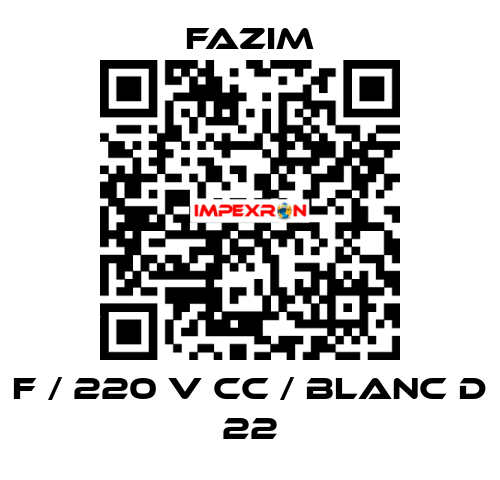 F / 220 V CC / BLANC D 22 Fazim