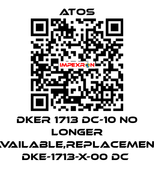 DKER 1713 DC-10 no longer available,replacement DKE-1713-X-00 DC  Atos