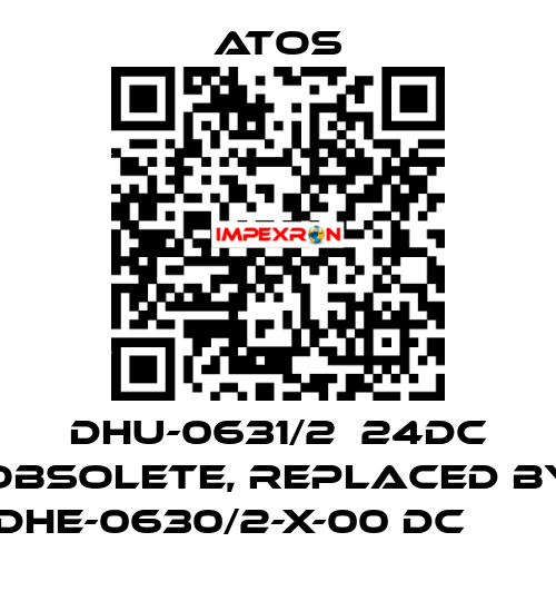 DHU-0631/2  24DC obsolete, replaced by DHE-0630/2-X-00 DC         Atos