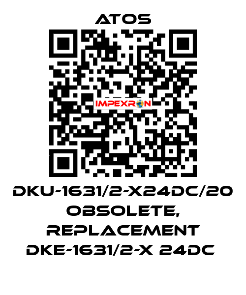 DKU-1631/2-X24DC/20 obsolete, replacement DKE-1631/2-X 24DC  Atos