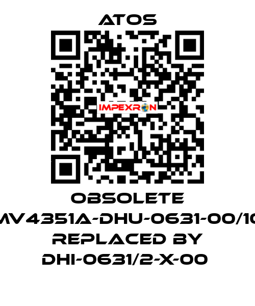 Obsolete MV4351A-DHU-0631-00/10 replaced by DHI-0631/2-X-00  Atos