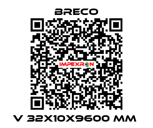 V 32X10X9600 MM  Breco