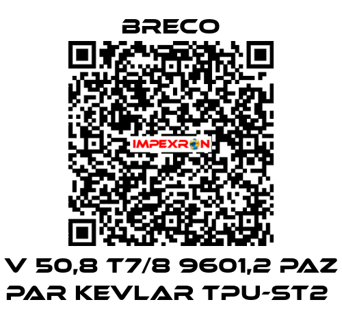 V 50,8 T7/8 9601,2 PAZ PAR KEVLAR TPU-ST2  Breco
