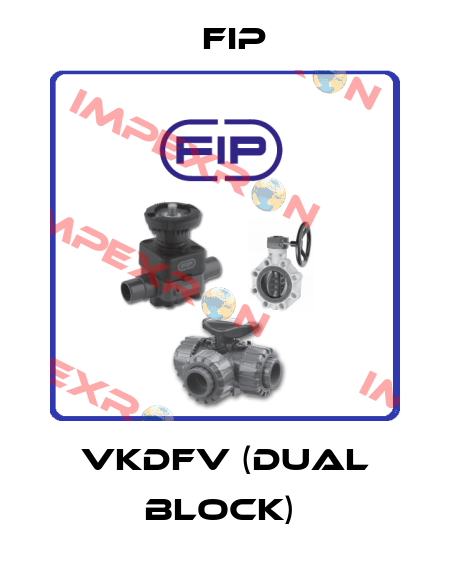 VKDFV (DUAL BLOCK)  Fip