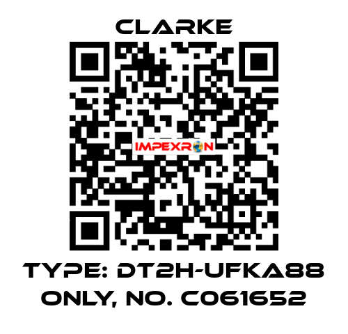 Type: DT2H-UFKA88 ONLY, No. C061652 Clarke