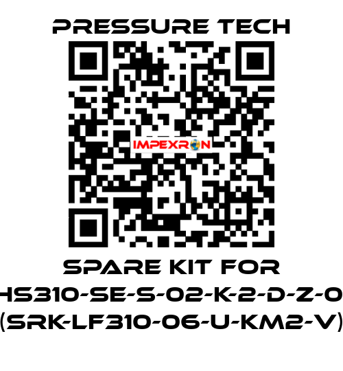 Spare kit for XHS310-SE-S-02-K-2-D-Z-015 (SRK-LF310-06-U-KM2-V) Pressure Tech