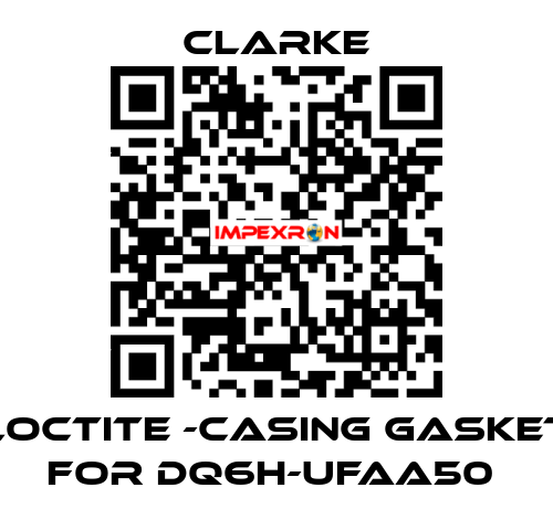 Loctite -casing gasket for DQ6H-UFAA50  Clarke