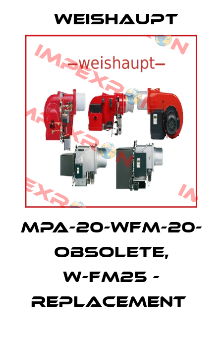 MPA-20-WFM-20- obsolete, W-FM25 - replacement  Weishaupt
