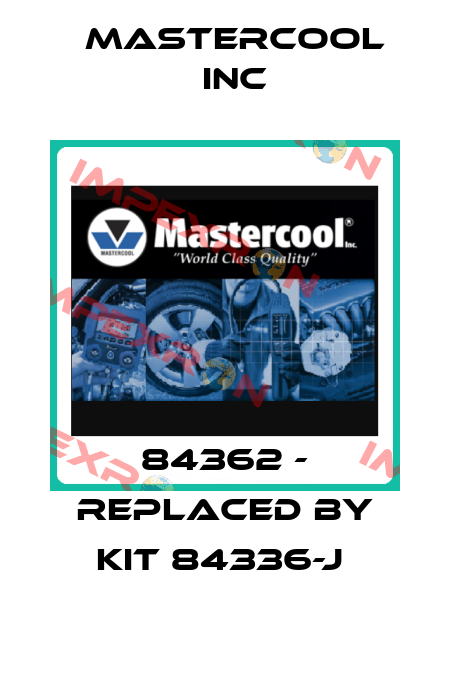 84362 - replaced by kit 84336-J  Mastercool Inc