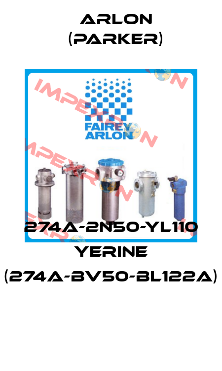 274A-2N50-YL110 YERINE (274A-BV50-BL122A)  Arlon (Parker)